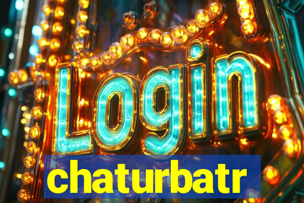 chaturbatr