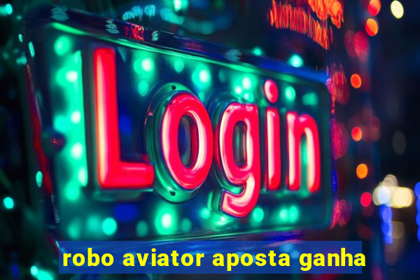 robo aviator aposta ganha