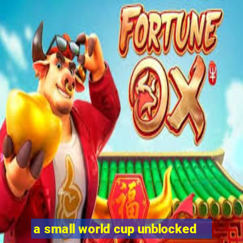 a small world cup unblocked