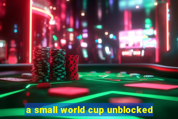 a small world cup unblocked