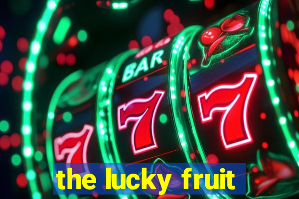 the lucky fruit