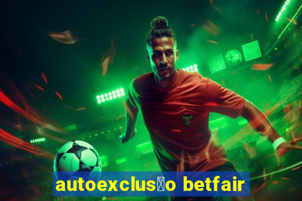 autoexclus茫o betfair