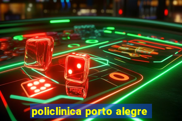 policlinica porto alegre