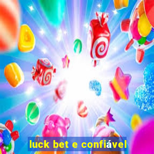 luck bet e confiável