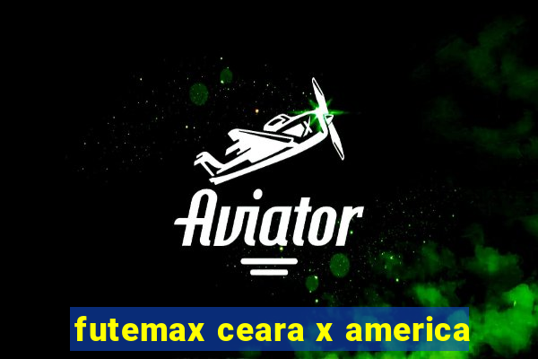 futemax ceara x america