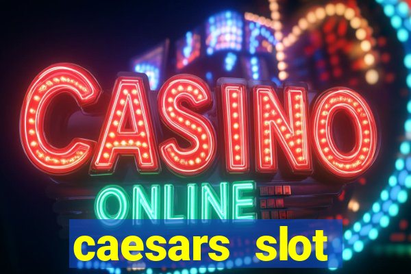 caesars slot machines & games