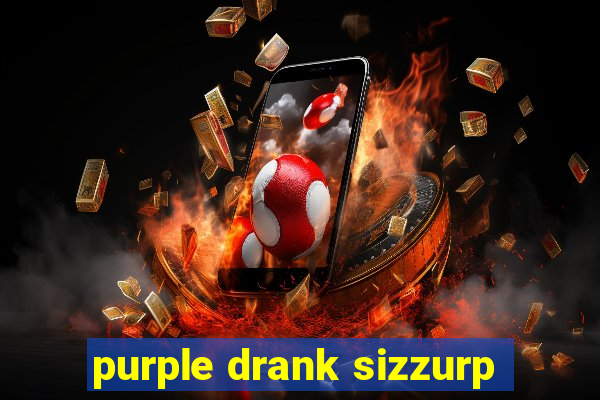 purple drank sizzurp