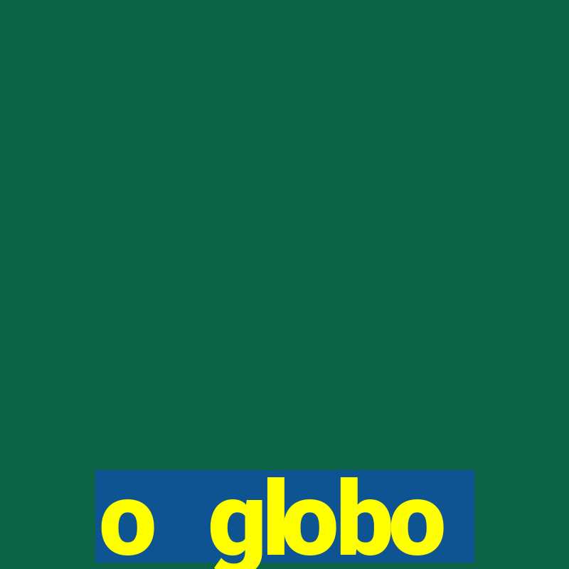 o globo absolutamente not铆cias