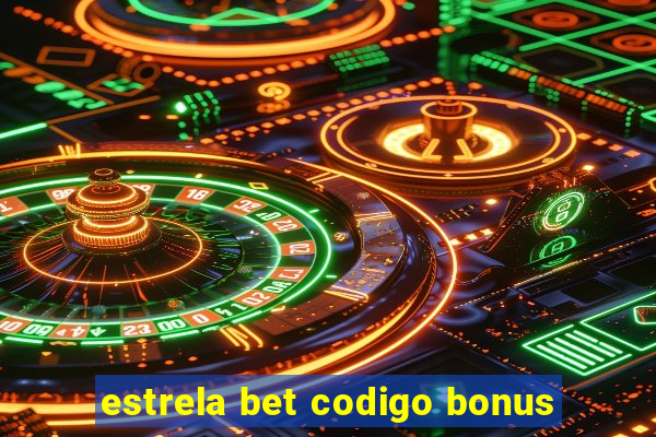 estrela bet codigo bonus