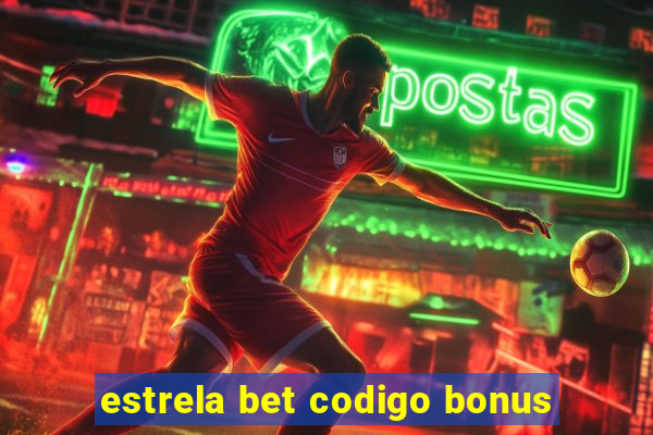 estrela bet codigo bonus