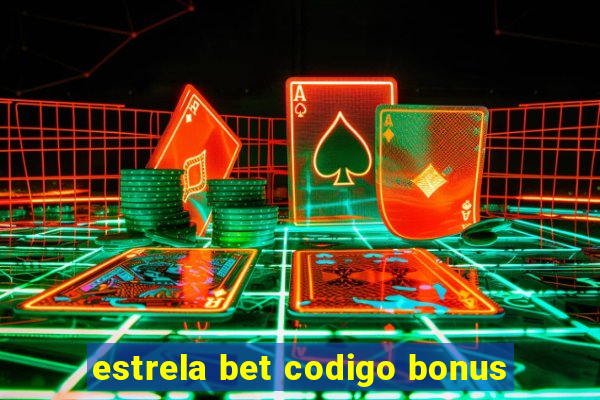 estrela bet codigo bonus