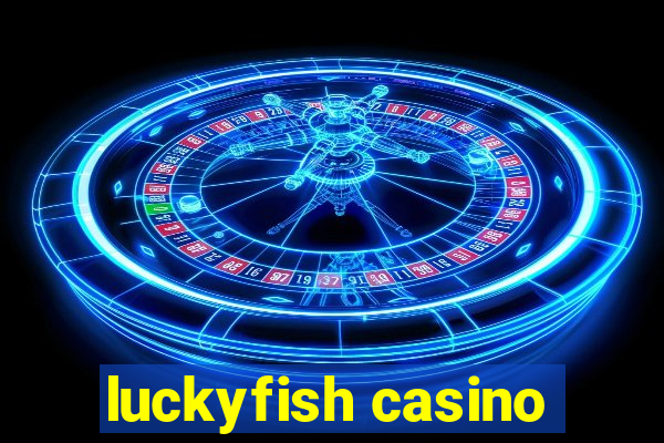 luckyfish casino