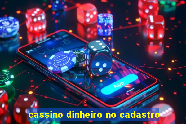 cassino dinheiro no cadastro