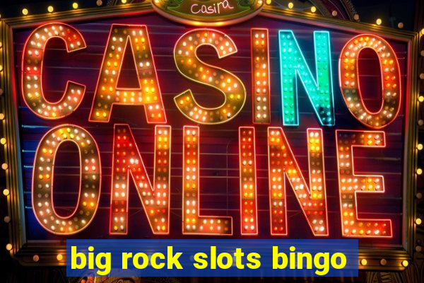 big rock slots bingo