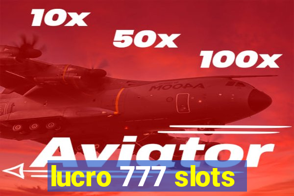 lucro 777 slots