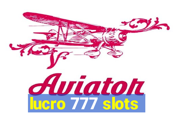 lucro 777 slots