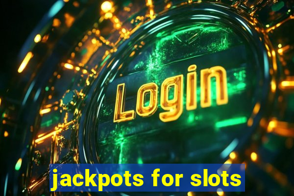 jackpots for slots