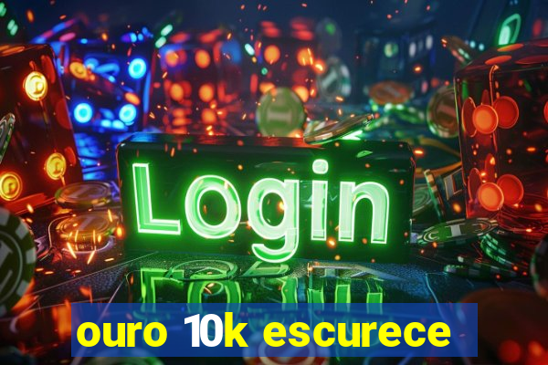 ouro 10k escurece