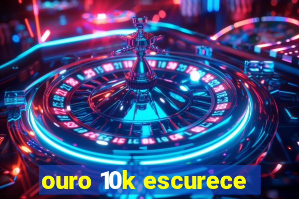 ouro 10k escurece