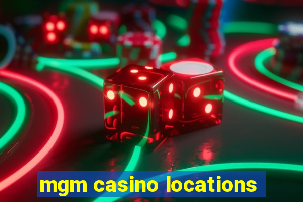 mgm casino locations