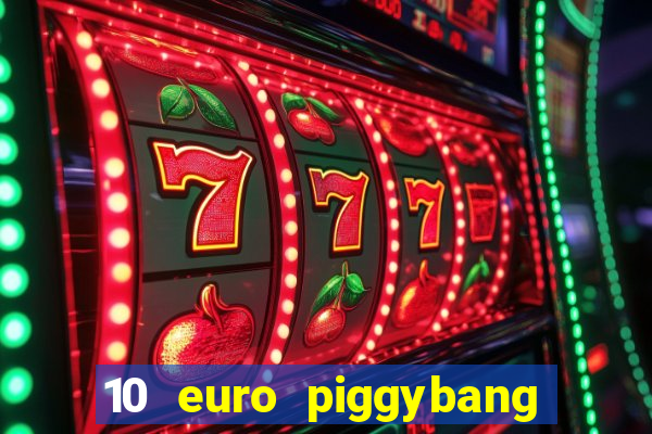 10 euro piggybang casino bonus