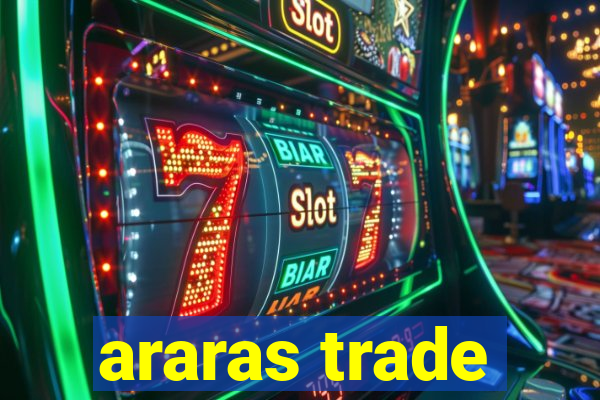 araras trade