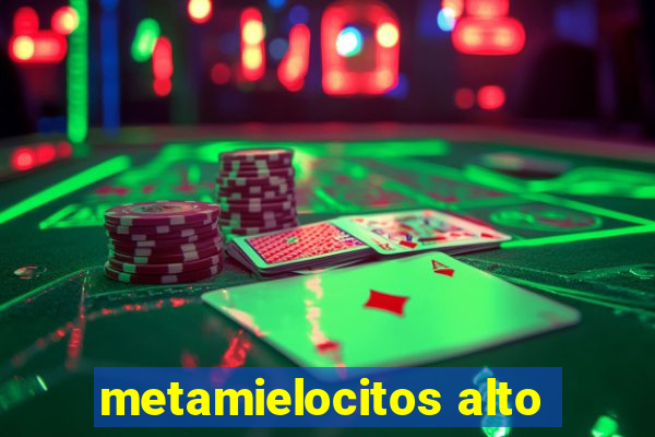 metamielocitos alto