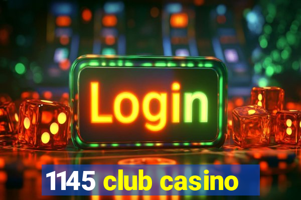 1145 club casino