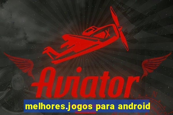 melhores.jogos para android