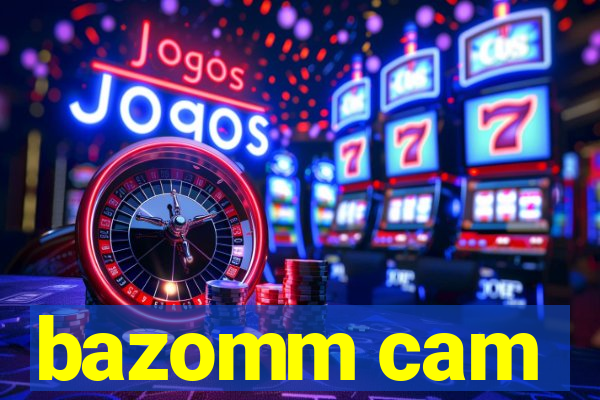 bazomm cam