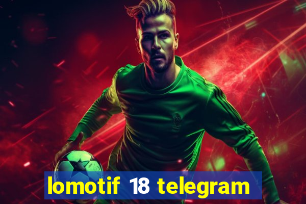 lomotif 18 telegram