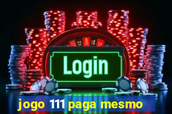 jogo 111 paga mesmo