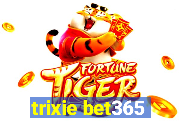 trixie bet365