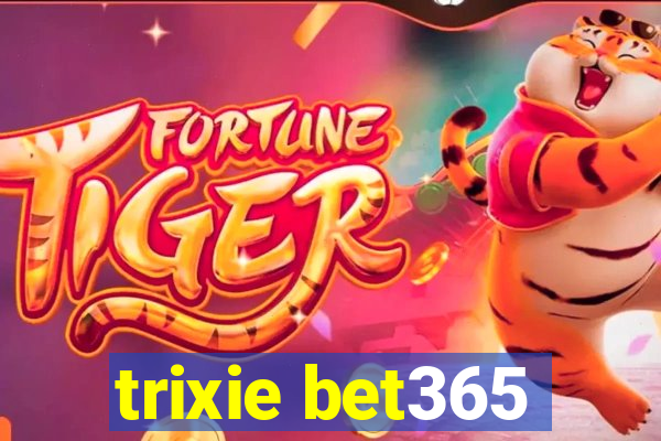 trixie bet365