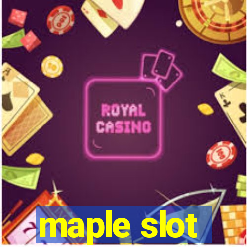 maple slot