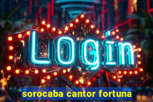 sorocaba cantor fortuna