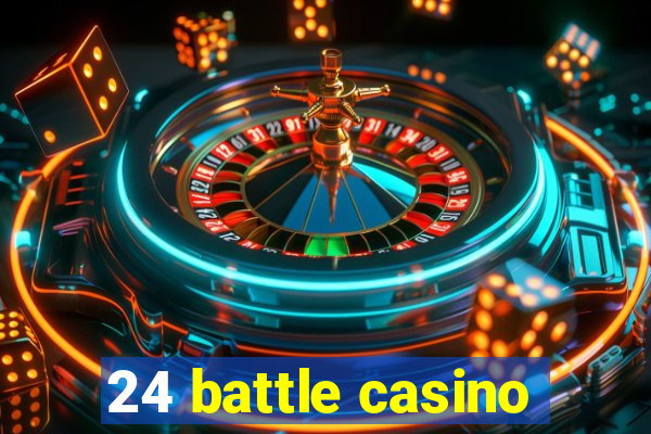 24 battle casino