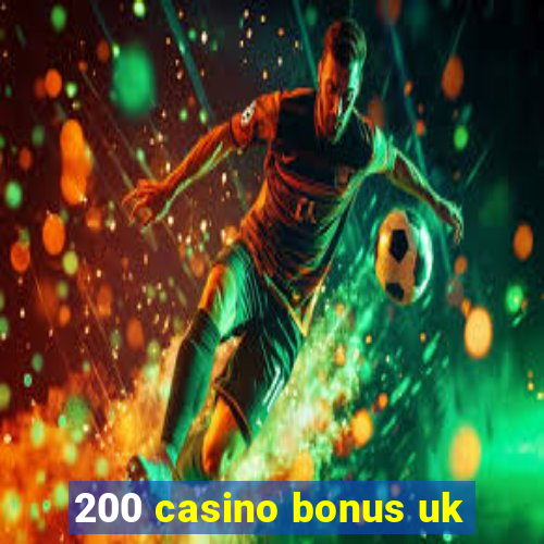 200 casino bonus uk