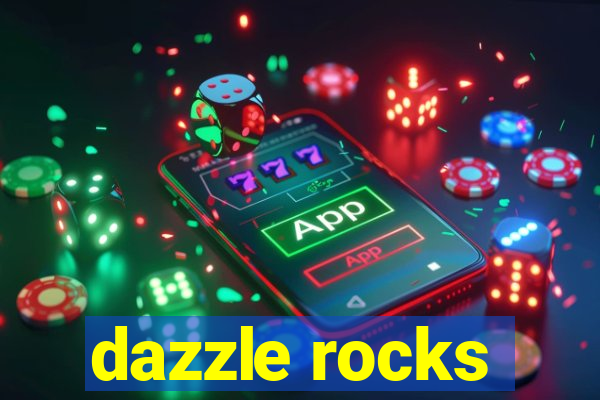 dazzle rocks