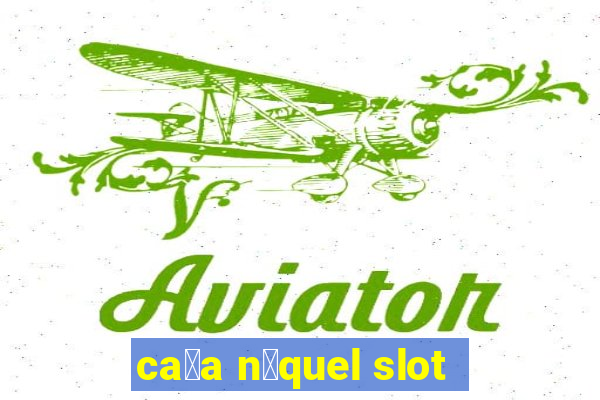 ca莽a n铆quel slot