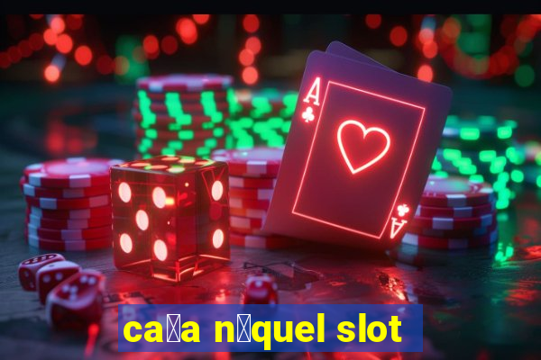 ca莽a n铆quel slot