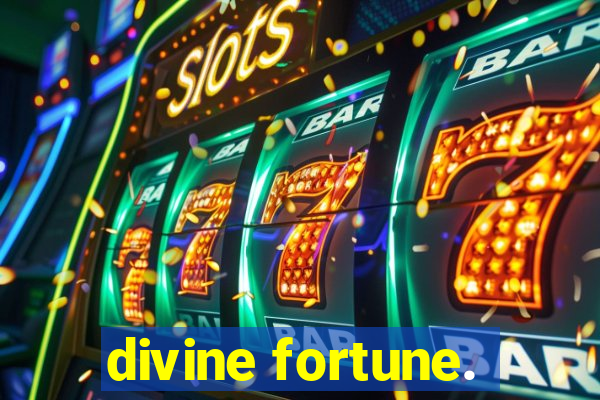 divine fortune.