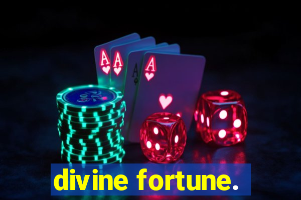 divine fortune.