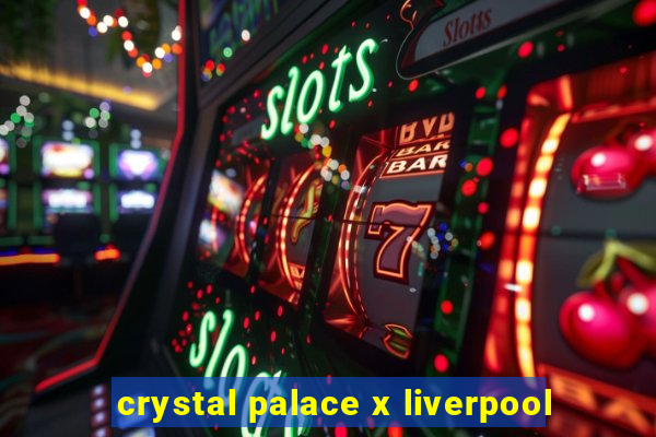 crystal palace x liverpool