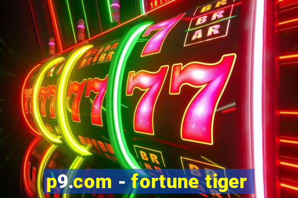 p9.com - fortune tiger