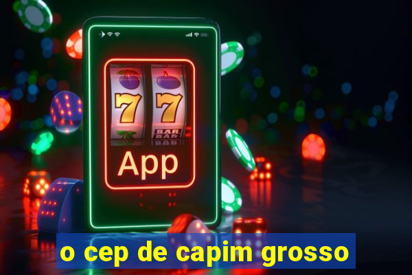 o cep de capim grosso