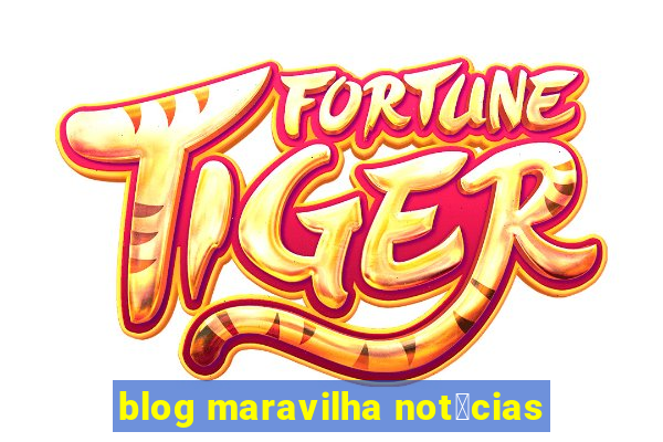 blog maravilha not铆cias