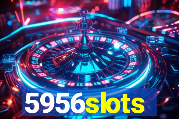 5956slots