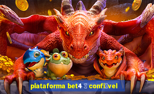 plataforma bet4 茅 confi谩vel