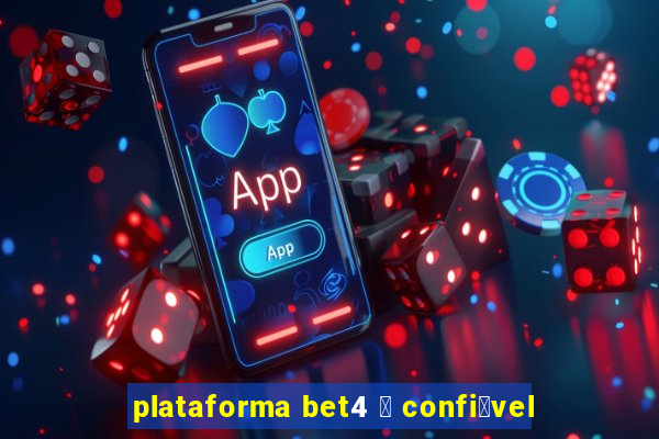 plataforma bet4 茅 confi谩vel